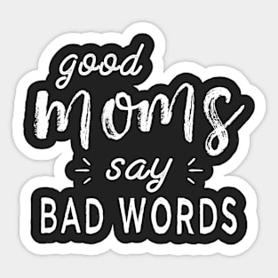 Good Moms Say Bad Words Funny Sarcastic Novelty Mother Wife Sticker